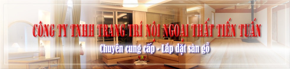 Công ty TNHH Trang Trí Nội Ngoại Thất Tiến Tuấn